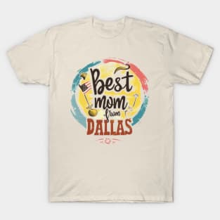 Best Mom From DALLAS, mothers day USA T-Shirt